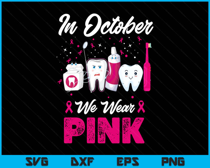 In October Wear Pink Breast Cancer Awareness Dentist Dental SVG PNG Digital Printable Files