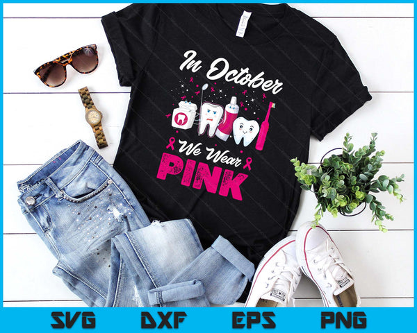 In October Wear Pink Breast Cancer Awareness Dentist Dental SVG PNG Digital Printable Files