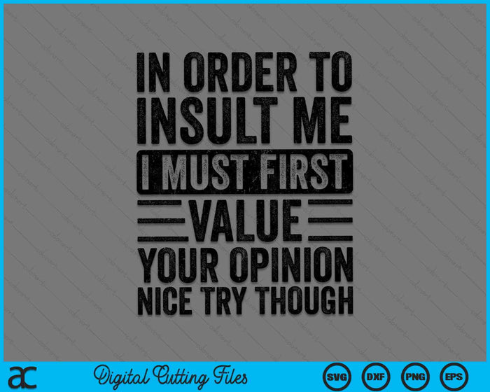 In Order To Insult Me I Must First Value Your Opinion SVG PNG Cutting Printable Files