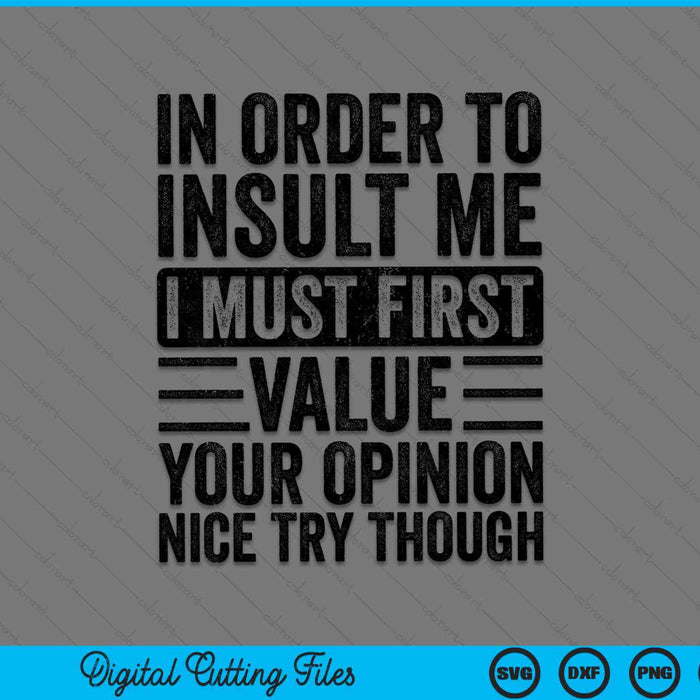 In Order To Insult Me I Must First Value Your Opinion SVG PNG Cutting Printable Files