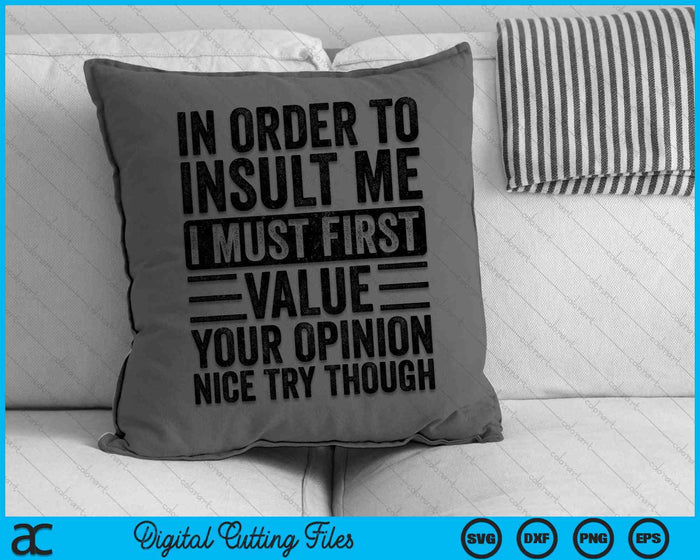 In Order To Insult Me I Must First Value Your Opinion SVG PNG Cutting Printable Files