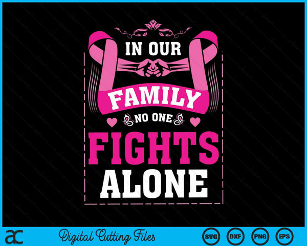 In our family no one fights alone breast cancer awareness SVG cut file