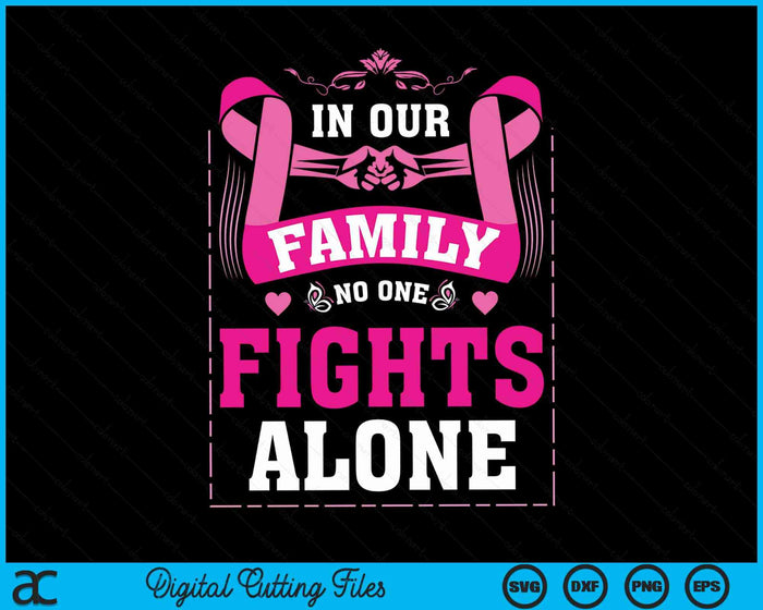 In Our Family No One Fights Alone Breast Cancer Awareness SVG PNG Digital Cutting File