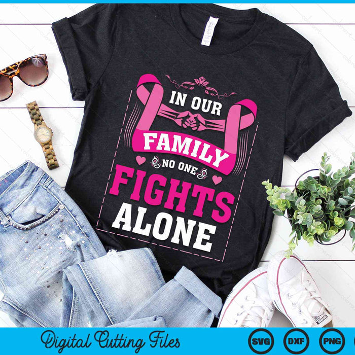 In Our Family No One Fights Alone Breast Cancer Awareness SVG PNG Digital Cutting File