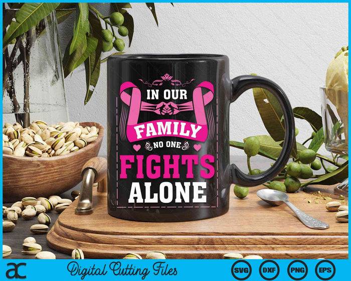 In Our Family No One Fights Alone Breast Cancer Awareness SVG PNG Digital Cutting File