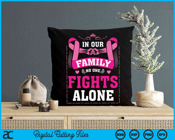 In Our Family No One Fights Alone Breast Cancer Awareness SVG PNG Digital Cutting File