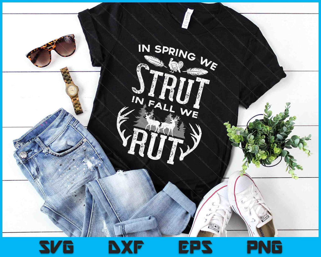 In Spring We Strut In Fall We Rut Turkey & Deer Hunters SVG PNG Files ...