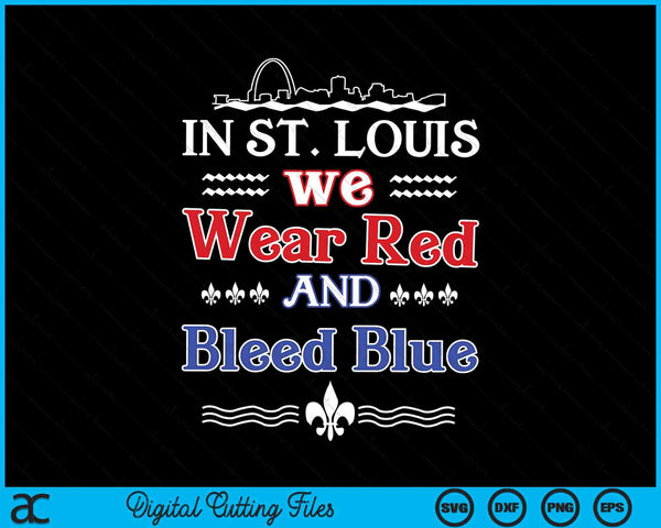 In St. Louis we wear red and bleed blue SVG cut file