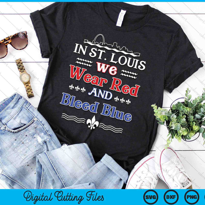 In St. Louis We Wear Red and Bleed Blue SVG PNG Digital Printable Files