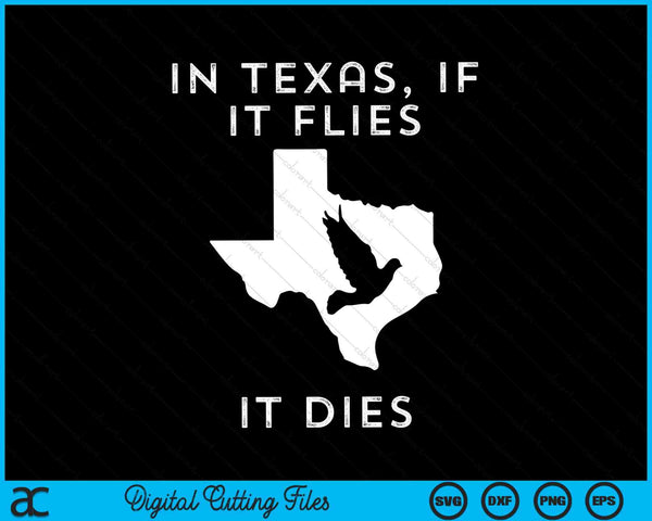 In Texas, als het vliegt, sterft het Dove Hunting SVG PNG digitale snijbestanden