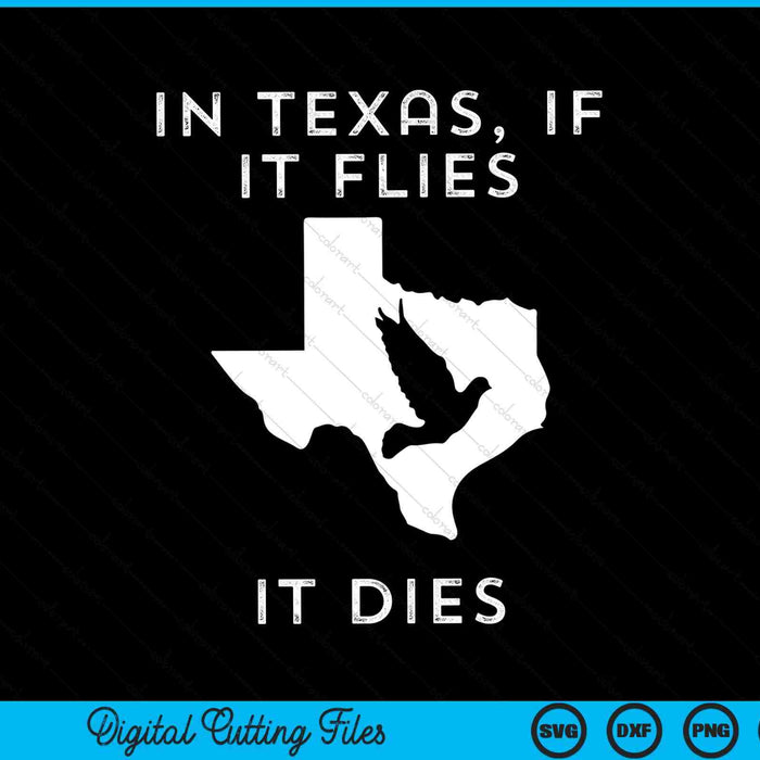 In Texas, als het vliegt, sterft het Dove Hunting SVG PNG digitale snijbestanden