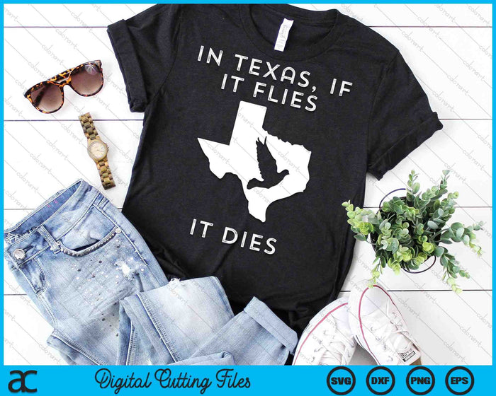 In Texas, If It Flies It Dies Dove Hunting SVG PNG Digital Cutting Files