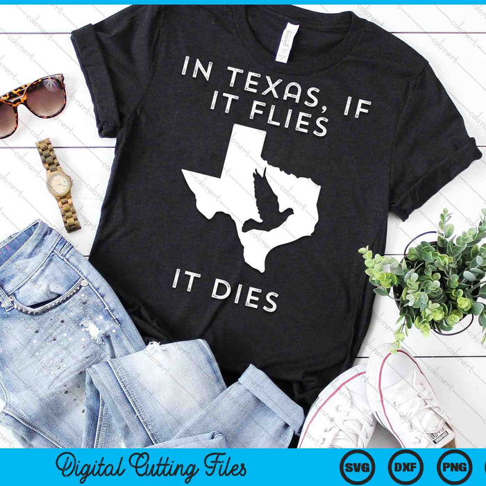 In Texas, If It Flies It Dies Dove Hunting SVG PNG Digital Cutting Files