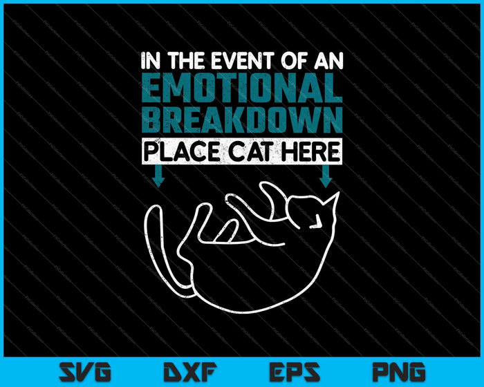 In The Event Of An Emotional Breakdown Place Cat Here SVG PNG Cutting Printable Files