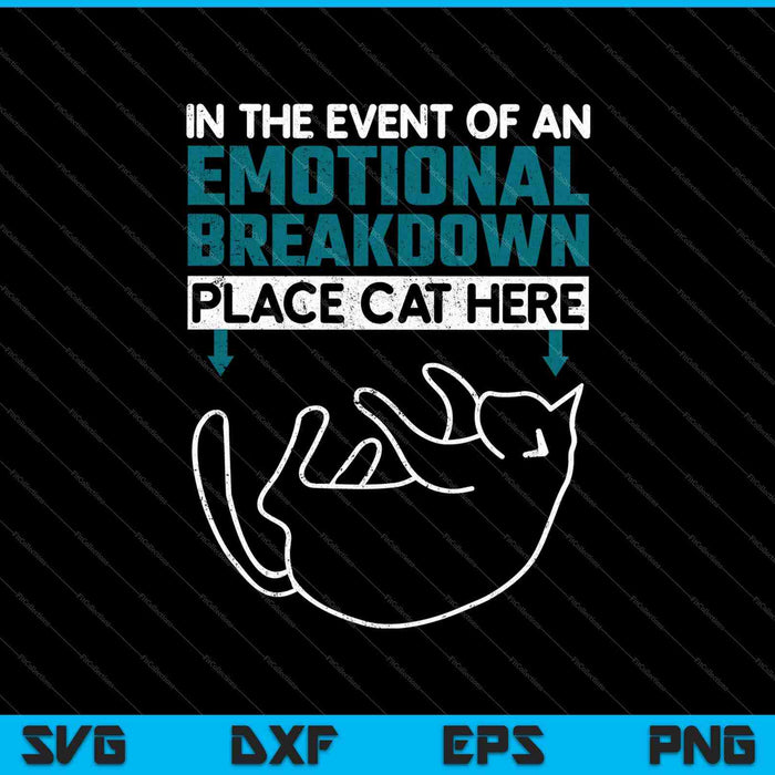 In The Event Of An Emotional Breakdown Place Cat Here SVG PNG Cutting Printable Files