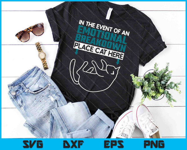 In The Event Of An Emotional Breakdown Place Cat Here SVG PNG Cutting Printable Files - on a t-shirt