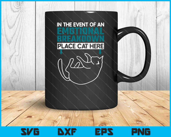 In The Event Of An Emotional Breakdown Place Cat Here SVG PNG Cutting Printable Files