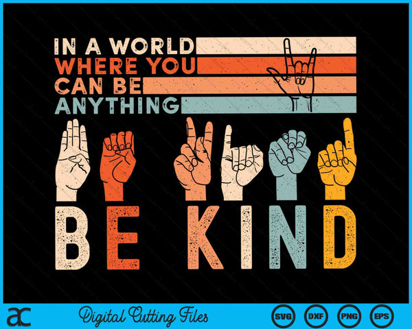 In The World Where You Can Be Anything Be Kind Sign Language SVG PNG Digital Cutting Files
