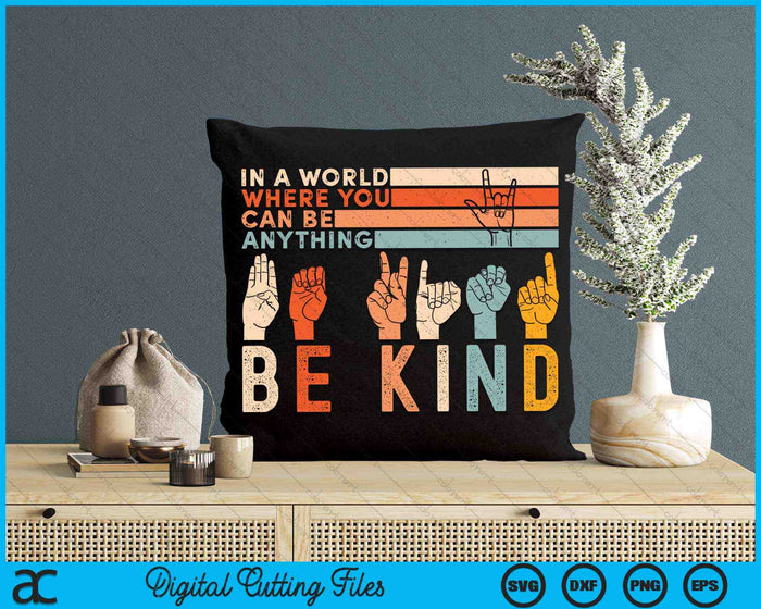 In The World Where You Can Be Anything Be Kind Sign Language SVG PNG Digital Cutting Files