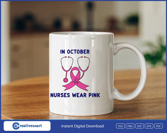 In October Nurses Wear Pink Stethoscope Breast Cancer SVG design on a white coffee mug