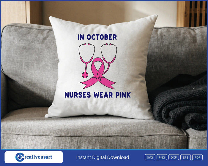 In October Nurses Wear Pink Stethoscope Breast Cancer SVG design on a white throw pillow