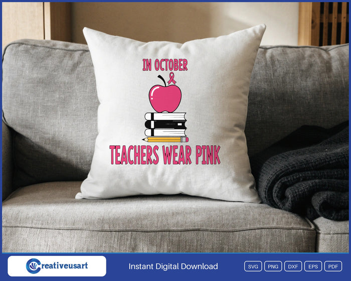 In October Teachers Wear Pink Breast Cancer Apple SVG design on a white throw pillow
