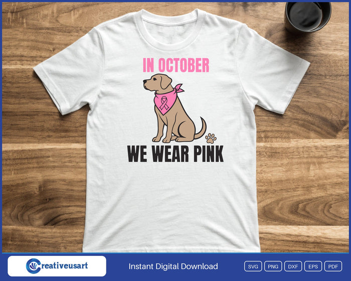 In October We Wear Pink Dog Bandana Breast Cancer SVG printed on a white t-shirt