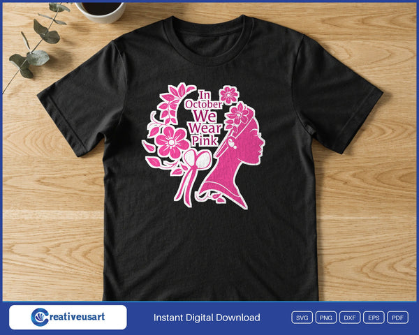 In October We Wear Pink Floral Woman SVG PNG Digital Printable Files - on a t-shirt