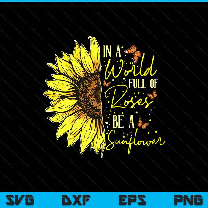 In a world full of roses be a sunflower cute SVG cut file