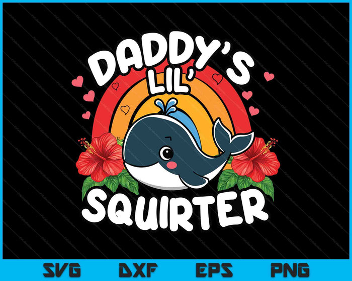 Inappropriate Funny Daddy's Lil Squirter Embarrassing SVG PNG Digital Printable Files