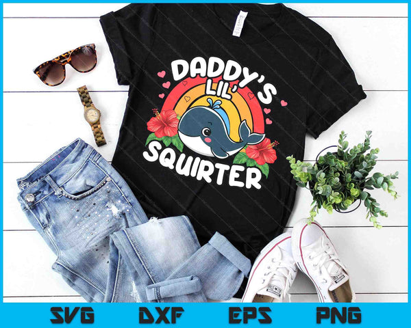 Inappropriate Funny Daddy's Lil Squirter Embarrassing SVG PNG Digital Printable Files
