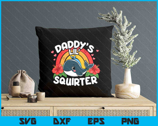 Inappropriate Funny Daddy's Lil Squirter Embarrassing SVG PNG Digital Printable Files
