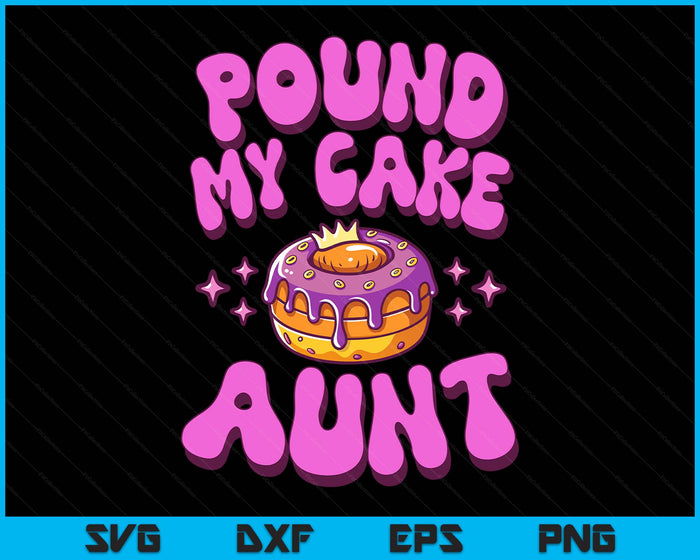 Inappropriate Pound My Cake Aunt Embarrassing Adult Humor SVG PNG Digital Printable Files