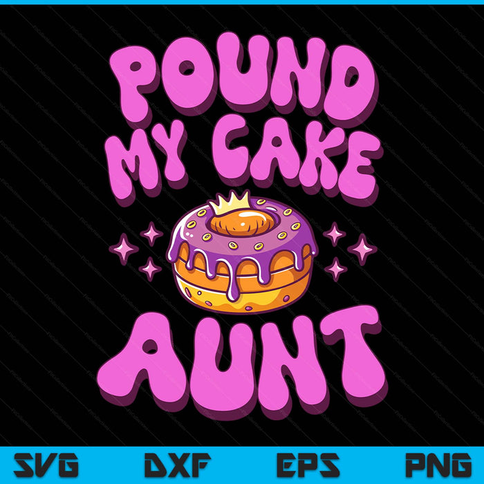 Inappropriate Pound My Cake Aunt Embarrassing Adult Humor SVG PNG Digital Printable Files