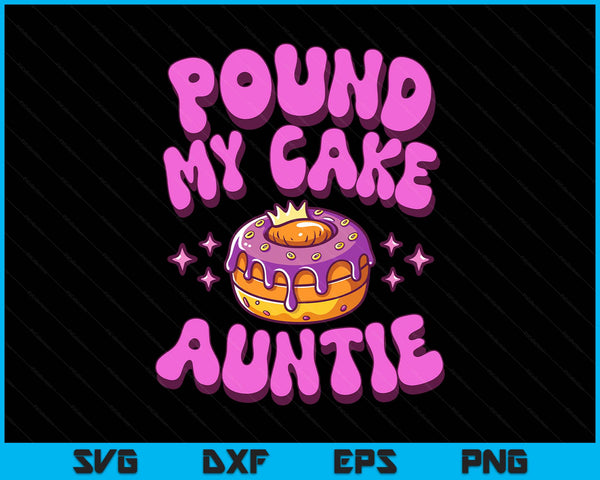 Inappropriate pound my cake auntie embarrassing adult humor SVG cut file