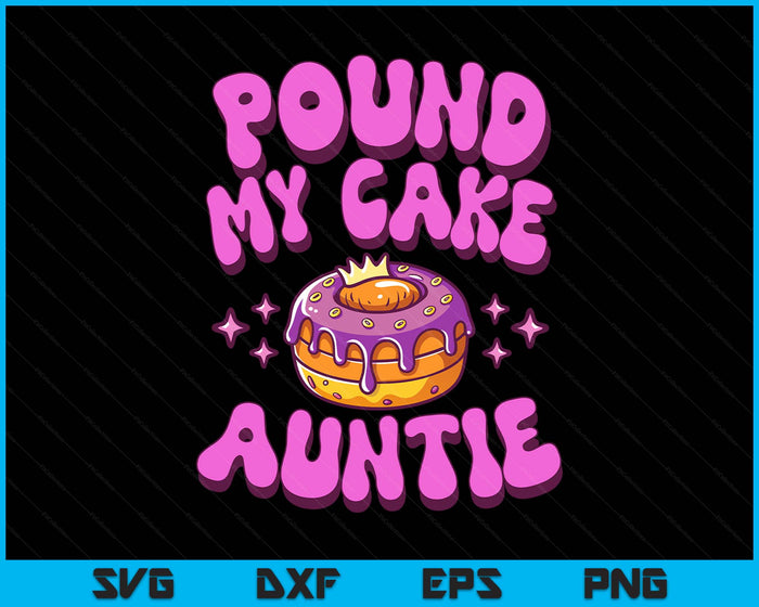 Inappropriate Pound My Cake Auntie Embarrassing Adult Humor SVG PNG Digital Printable Files
