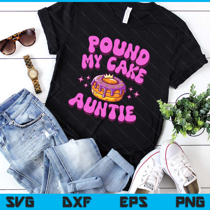 Inappropriate Pound My Cake Auntie Embarrassing Adult Humor SVG PNG Digital Printable Files