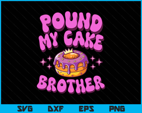 Inappropriate pound my cake brother embarrassing adult humor SVG cut file