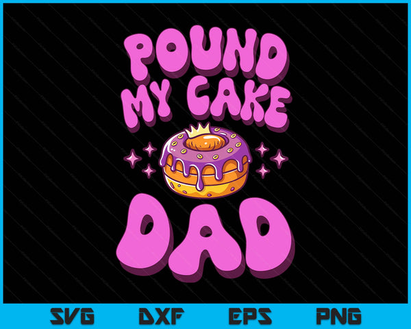 Inappropriate pound my cake dad embarrassing adult humor SVG cut file