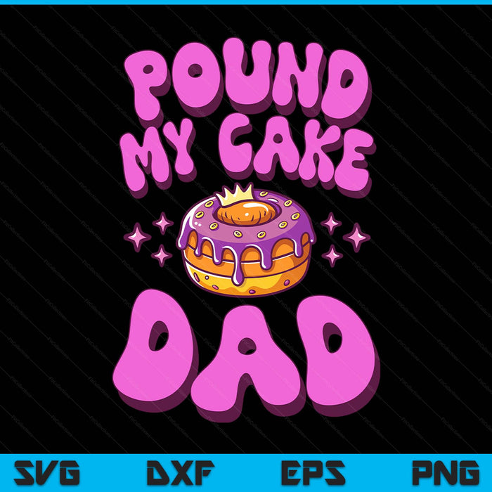 Inappropriate pound my cake dad embarrassing adult humor SVG cut file