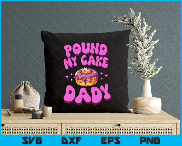 Inappropriate Pound My Cake Dady Embarrassing Adult Humor SVG PNG Digital Printable Files
