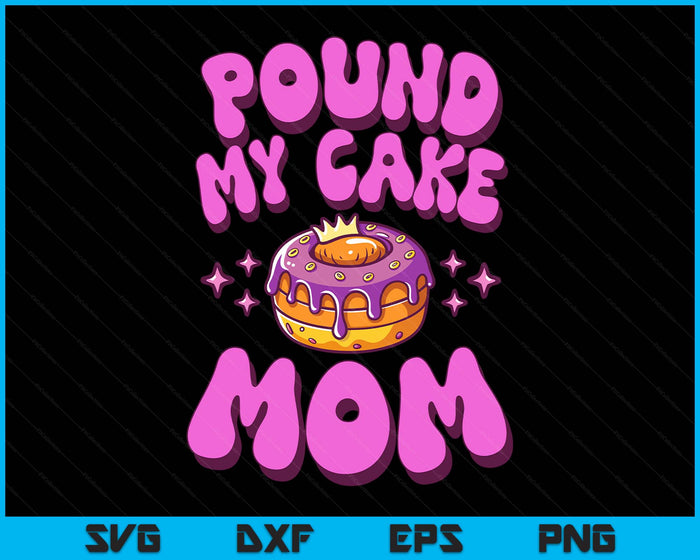 Inappropriate Pound My Cake Mom Embarrassing Adult Humor SVG PNG Digital Printable Files