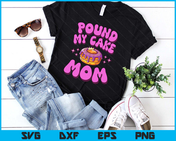 Inappropriate Pound My Cake Mom Embarrassing Adult Humor SVG PNG Digital Printable Files