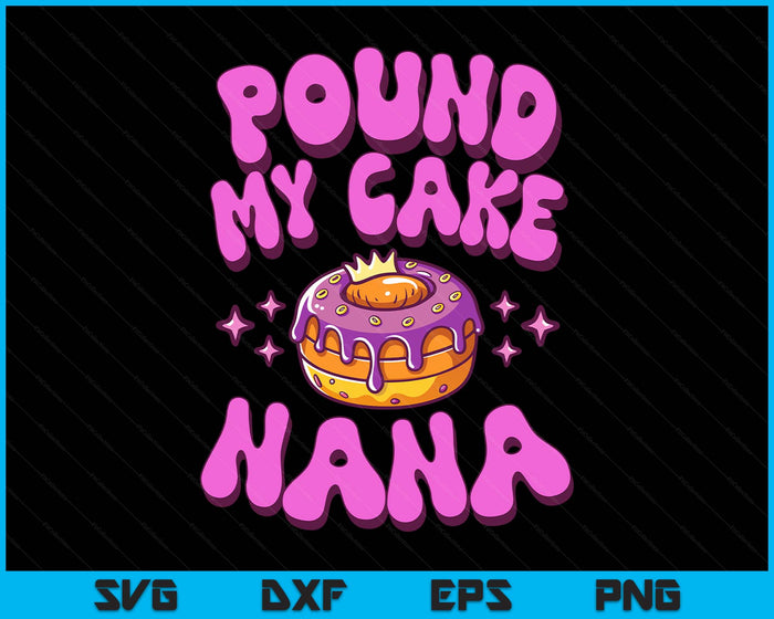 Inappropriate Pound My Cake Nana Embarrassing Adult Humor SVG PNG Digital Printable Files