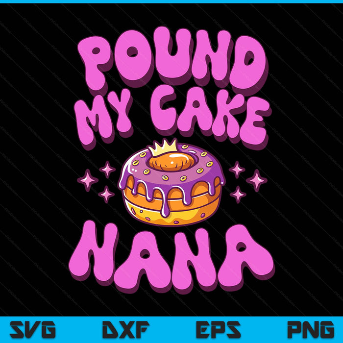Inappropriate pound my cake nana embarrassing adult humor SVG PNG cut file for Cricut