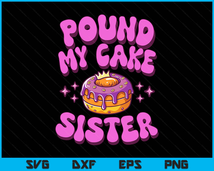 Inappropriate Pound My Cake Sister Embarrassing Adult Humor SVG PNG Digital Printable Files