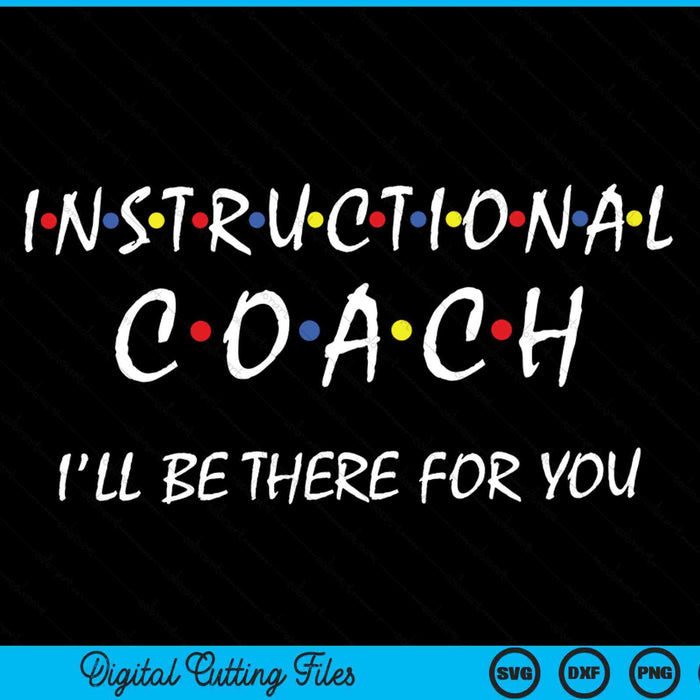 Instructional coach I'll be there for you teachers coaching SVG cut file