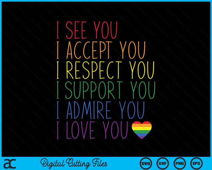 I See Accept Respect Support Admire Love You LGBTQ SVG PNG Digital Cutting Files