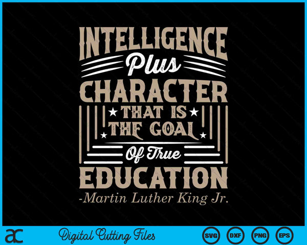 Intelligentie plus karakter dat het doel is van echt onderwijs Martin Luther King Jr SVG PNG digitale snijbestanden
