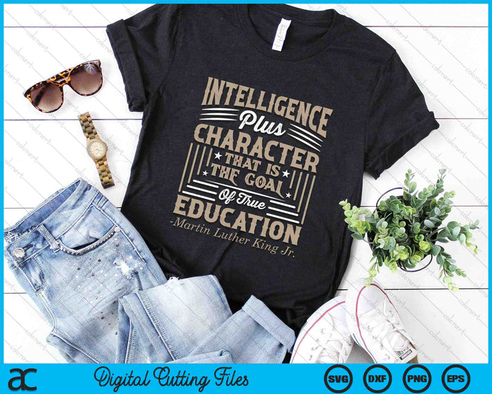 Intelligence Plus Character That Is The Goal Of True Education Martin Luther King Jr SVG PNG Digital Cutting Files